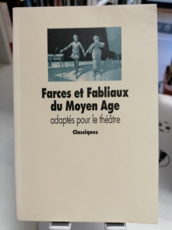 Farces et Fabliaux du Moyen Age adaptés pour le théâtre