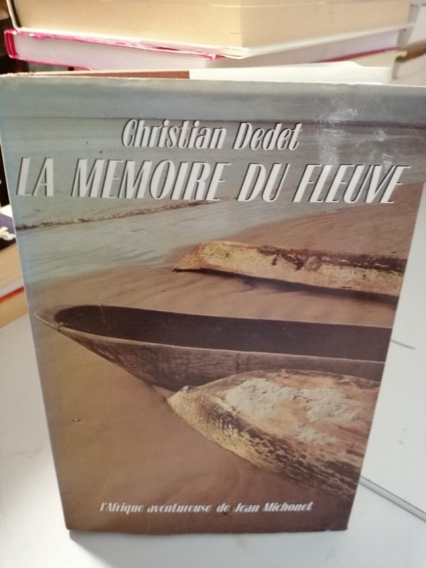 La Mémoire du fleuve : L'Afrique aventureuse de Jean Michonet