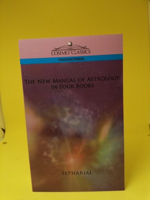 The New Manual of Astrology: In Four Books