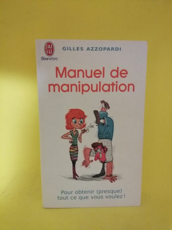 Manuel de manipulation: Pour obtenir (presque) tout ce que vous voulez !