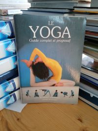 Le Yoga. Guide complet et progressif