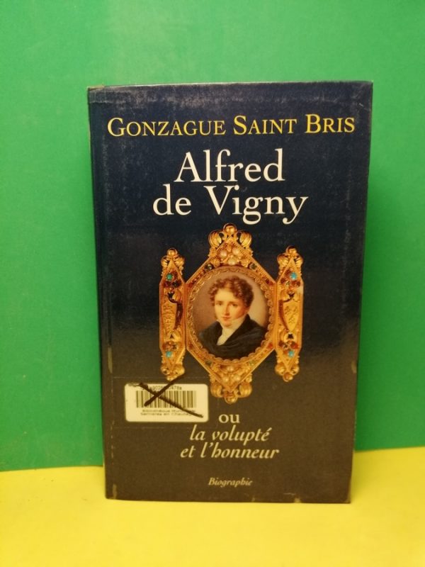 Alfred de Vigny, ou la volupté et l'honneur