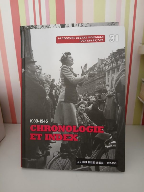 La Second guerre mondiale. 31-Chronologie et index 1939-1945