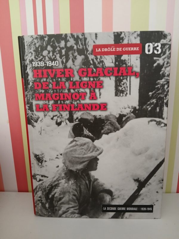 La Second guerre mondiale. 03-Hiver glacial De la ligne Maginot à la Finlande