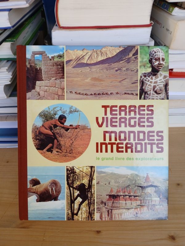 Terres vierges, mondes interdits - Le grand livre des explorateurs