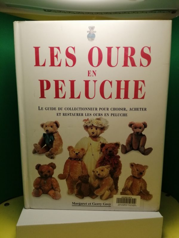 Les Ours en Peluche - Le Guide du Collectionneur pour Choisir, Acheter et Restaurer les Our en Peluche