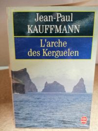 L'arche des Kerguelen - Voyage aux îles de la désolation