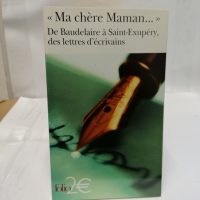 Ma chère maman. De Baudelaire à Saint-Exupery, des lettres d écrivains
