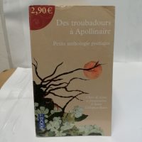 Des Troubadours À Apollinaire - Petite Anthologie Poétique