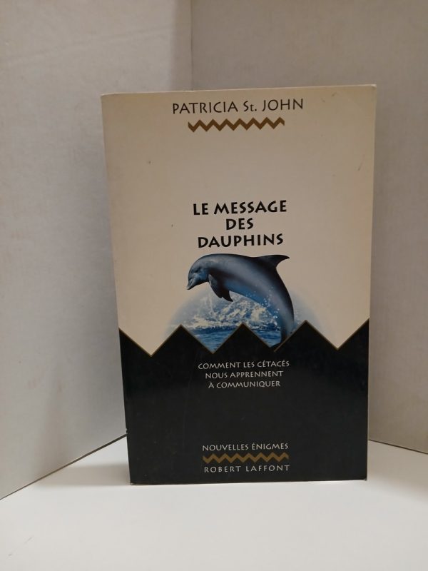 Le Message Des Dauphins. Comment Les Cetaces Nous Apprennent A Communiquer