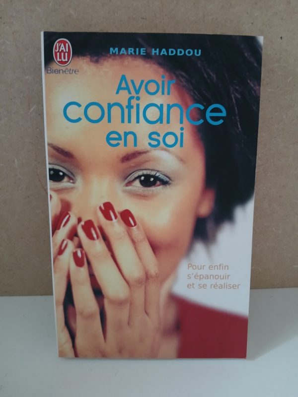 Avoir confiance en soi - Pour enfin s'epanouir et se realiser
