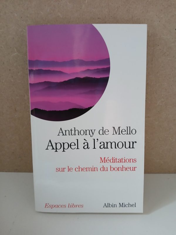 Appel à l'amour - Méditations sur le chemin du bonheur