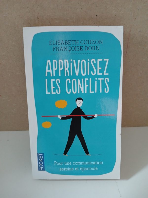 Apprivoisez les conflits - Pour une communication sereine et épanouie