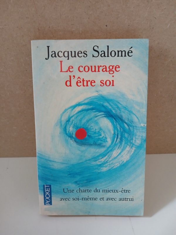 Le Courage D'etre Soi - Une charte du mieux-être avec soi-même et avec autres