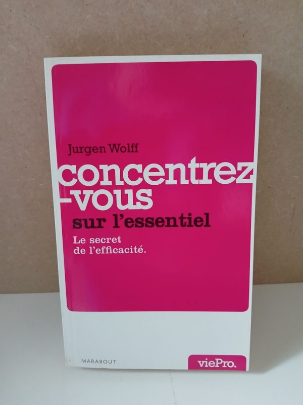 Concentrez-vous sur l'essentiel ! Le secret de l'efficacité