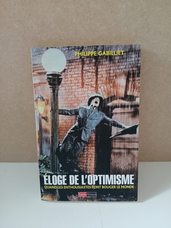 Eloge de l'optimisme - Quand les enthousiastes font bouger le monde