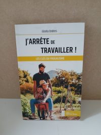J'arrête de travailler ! Les clefs du frugalisme