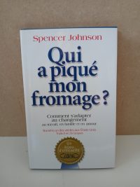 Qui a piqué mon fromage - Comment s'adapter au changement au travail, en famille et en amour