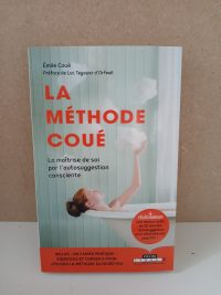 La Méthode Coué - Ou La Maîtrise De Soi-Même Par L'autosuggestion Consciente