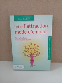 Loi de l'attraction - Mode d'emploi: Vers le bonheur, le succès et la réussite
