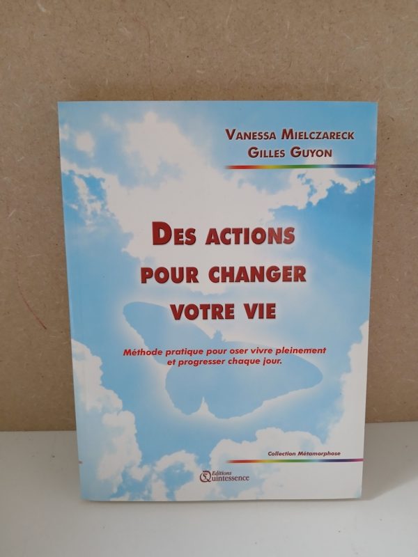 Des actions pour changer votre vie - Méthode pratique pour oser vivre pleinement et progresser chaque jour