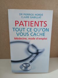 Patients tout ce qu'on vous cache médecine mode d'emploi