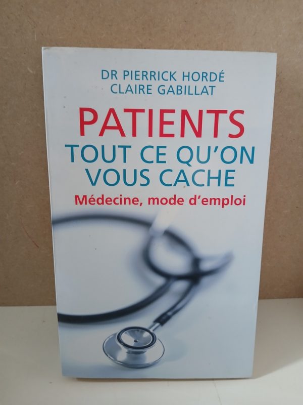 Patients tout ce qu'on vous cache médecine mode d'emploi