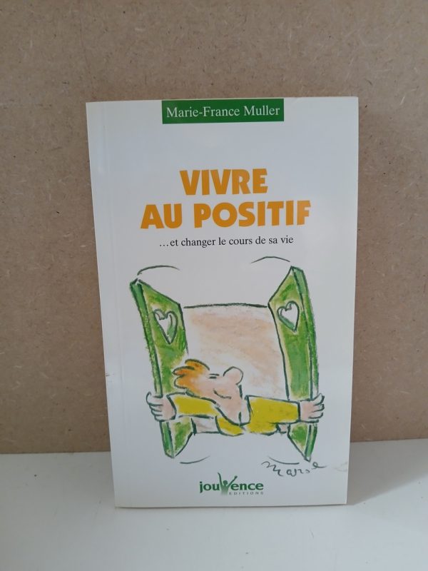 Vivre au positif ... Et changer le cours de sa vie