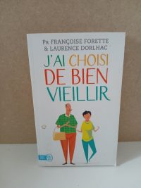 J'ai choisi de bien vieillir - Vivre plus longtemps et mieux