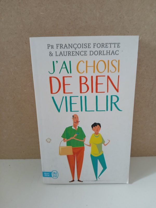 J'ai choisi de bien vieillir - Vivre plus longtemps et mieux