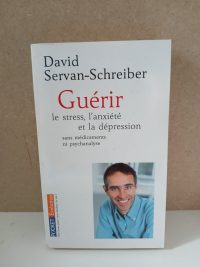 Guérir Le Stress, L'anxiété Et La Dépression Sans Médicaments Ni Psychanalyse