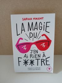La magie du j'en ai rien à foutre - Adoptez la méthode « Même pas désolé »