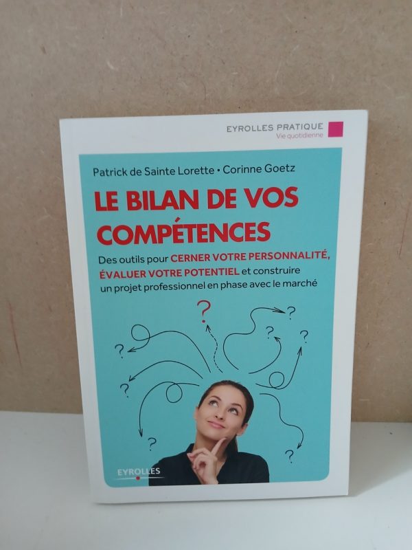 Le bilan de vos competences. des outils pour cerner votre personnalite, evaluer