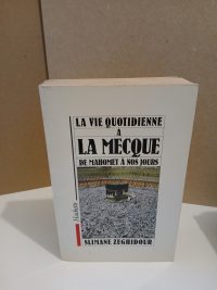 La Vie quotidienne a la Mecque de Mahomet à nos jours