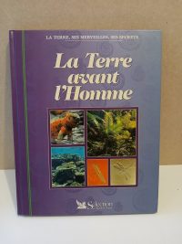 La terre, ses merveilles, ses secrets - La terre avant l'Homme