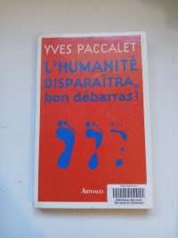 L'humanite disparaitra, bon debarras !