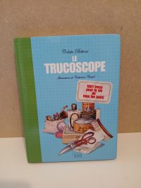 Le trucoscope - 1001 Trucs Pour La Vie De Tous Les Jours