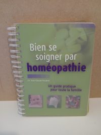 Bien se soigner par homéopathie - Un guide pratique pour toute la famille