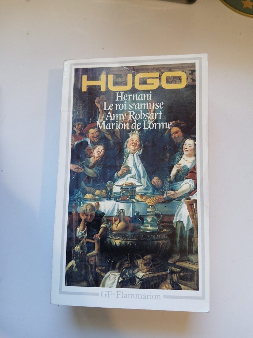 Théâtre - Hernani, Le Roi s'amuse, Amy Robsart, Marion de Lorme