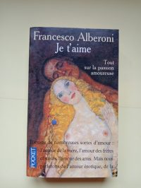 Je t'aime - Tout sur la passion amoureuse