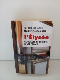 L'Élysée Coulisses Et Secrets D'Un Palais