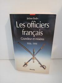 Les Officiers Francais. Grandeur Et Miseres, 1936-1991