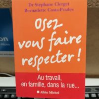 Osez vous faire respecter ! Au travail, en famille, dans la rue
