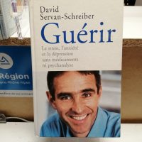Guérir - Le stress, l'anxiété et la dépression sans médicaments ni psychanalyse