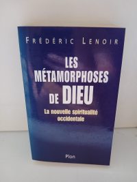 Les Métamorphoses de Dieu - La Nouvelle spiritualité occidentale